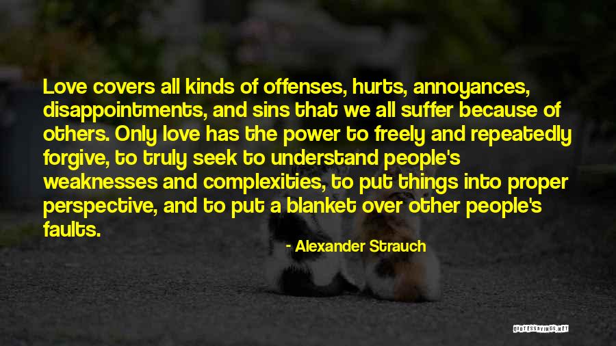 Love Weaknesses Quotes By Alexander Strauch Love Weaknesses Quotes By Alexander Strauch