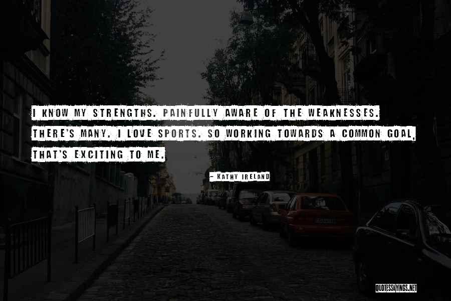 Love Weaknesses Quotes By Kathy Ireland Love Weaknesses Quotes By Kathy Ireland