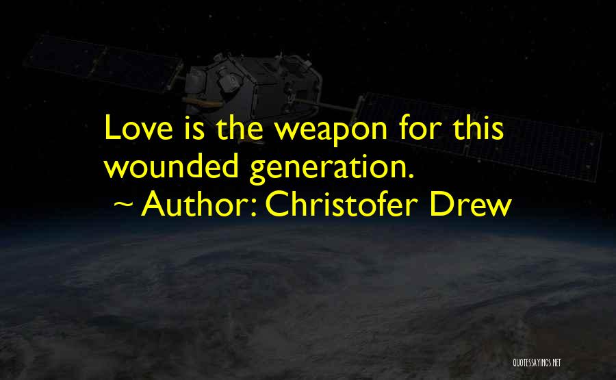 Love Weapon Quotes By Christofer Drew