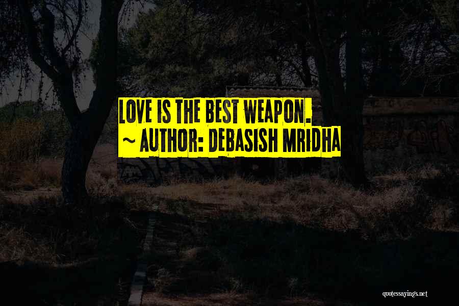 Love Weapon Quotes By Debasish Mridha