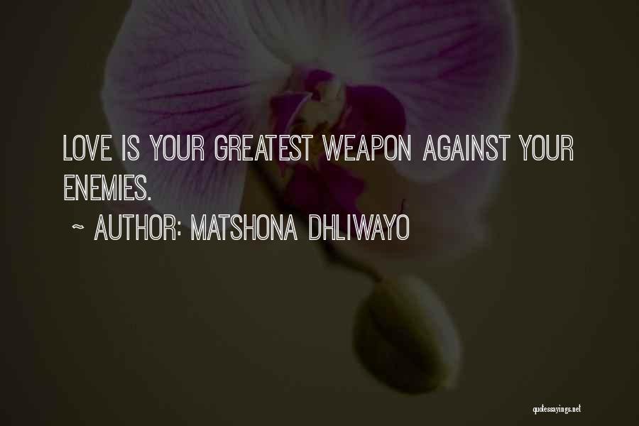 Love Weapon Quotes By Matshona Dhliwayo