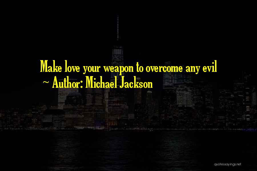 Love Weapon Quotes By Michael Jackson