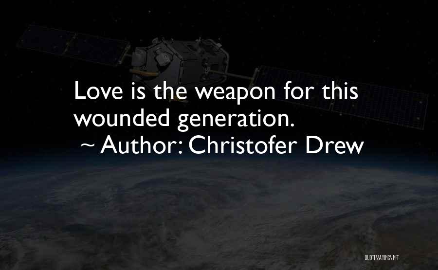 Love Weapons Quotes By Christofer Drew