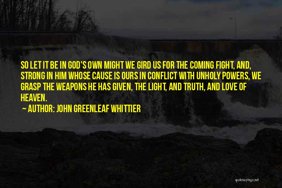 Love Weapons Quotes By John Greenleaf Whittier