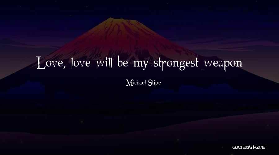 Love Weapons Quotes By Michael Stipe