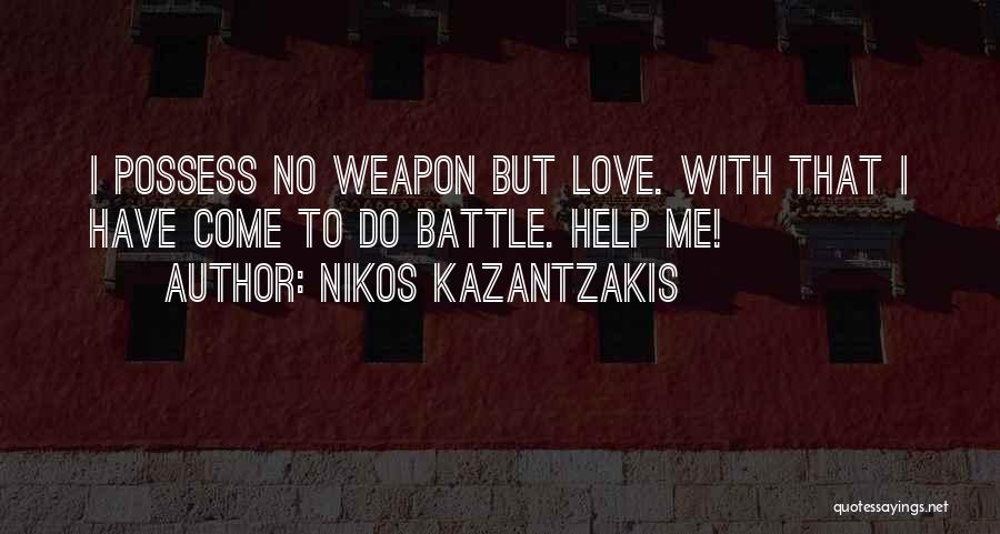 Love Weapons Quotes By Nikos Kazantzakis