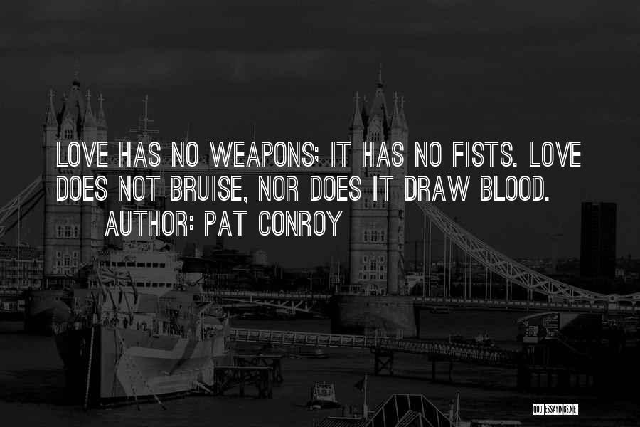 Love Weapons Quotes By Pat Conroy