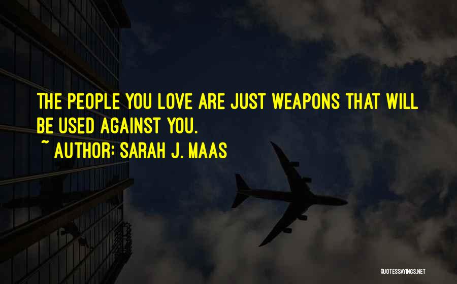 Love Weapons Quotes By Sarah J. Maas