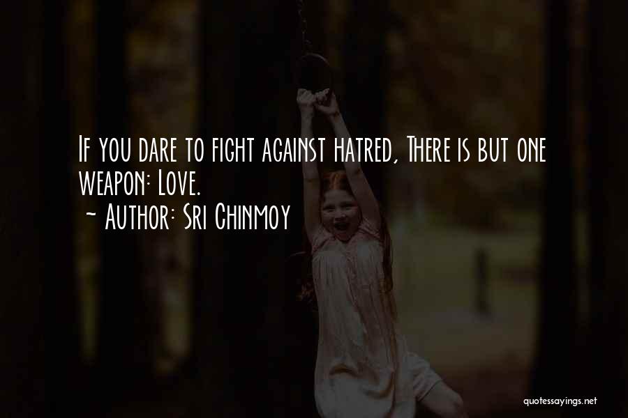 Love Weapons Quotes By Sri Chinmoy
