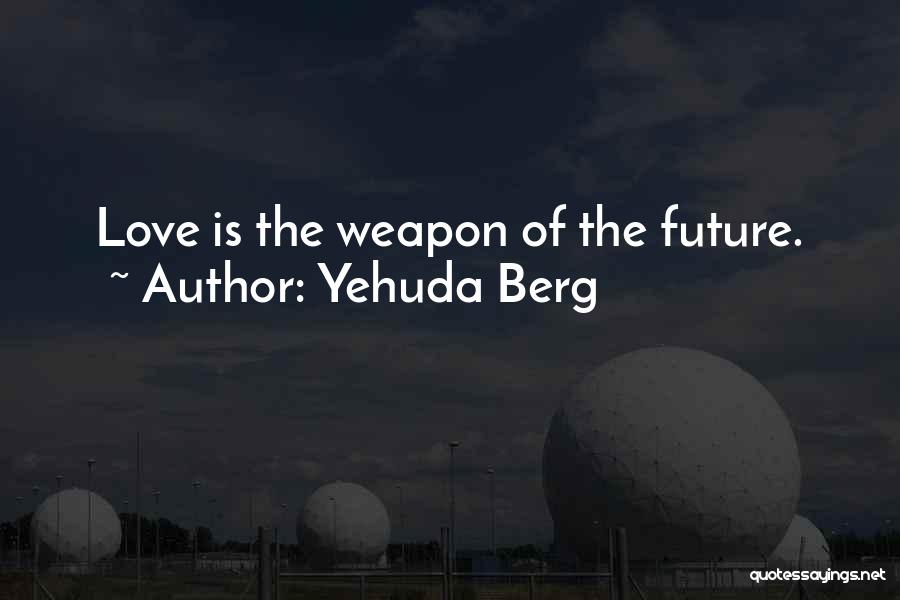 Love Weapons Quotes By Yehuda Berg