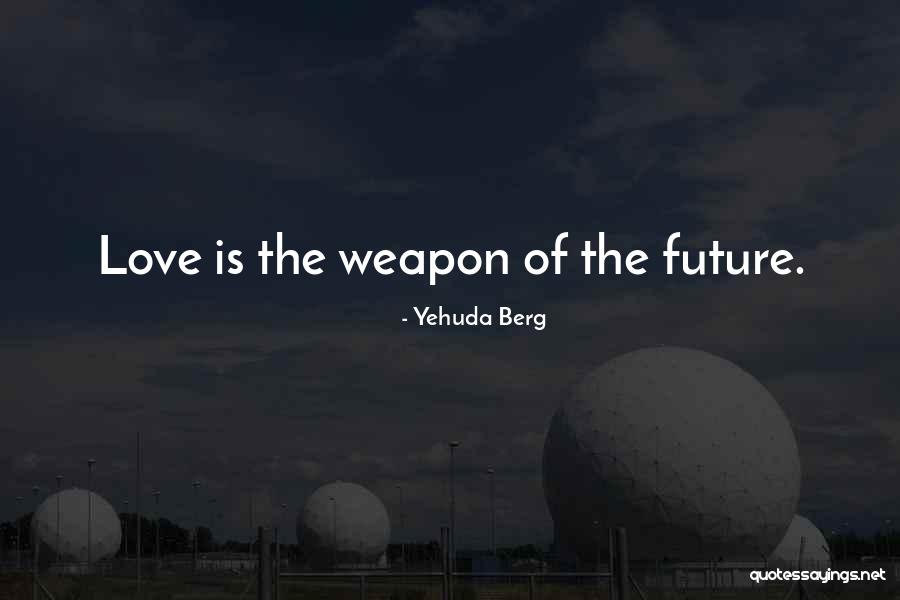 Love Weapons Quotes By Yehuda Berg