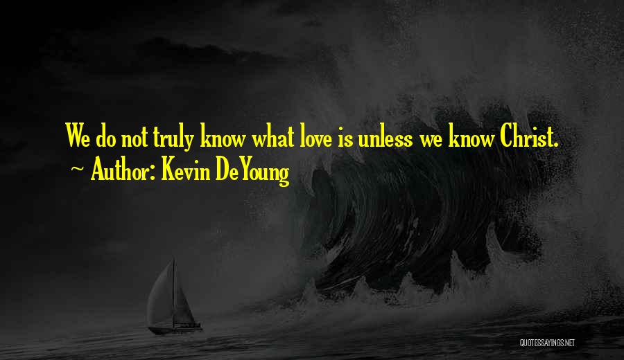 Love What Is Love Quotes By Kevin DeYoung