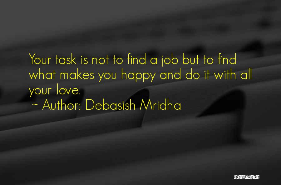 Love What Makes You Happy Quotes By Debasish Mridha