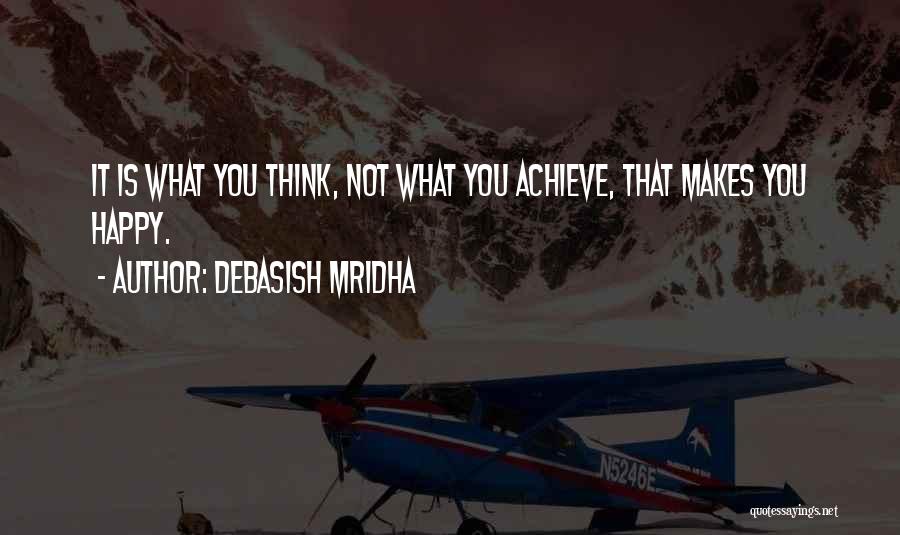 Love What Makes You Happy Quotes By Debasish Mridha