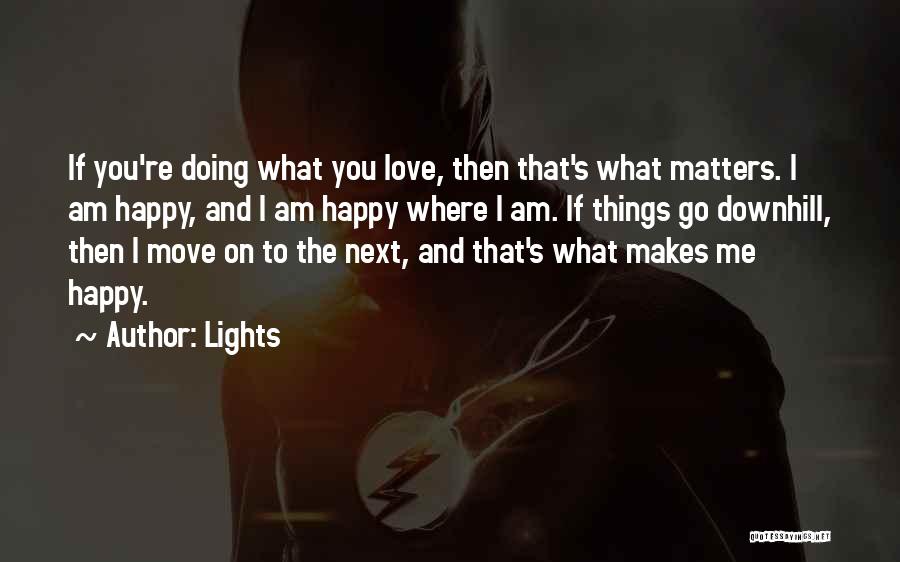 Love What Makes You Happy Quotes By Lights