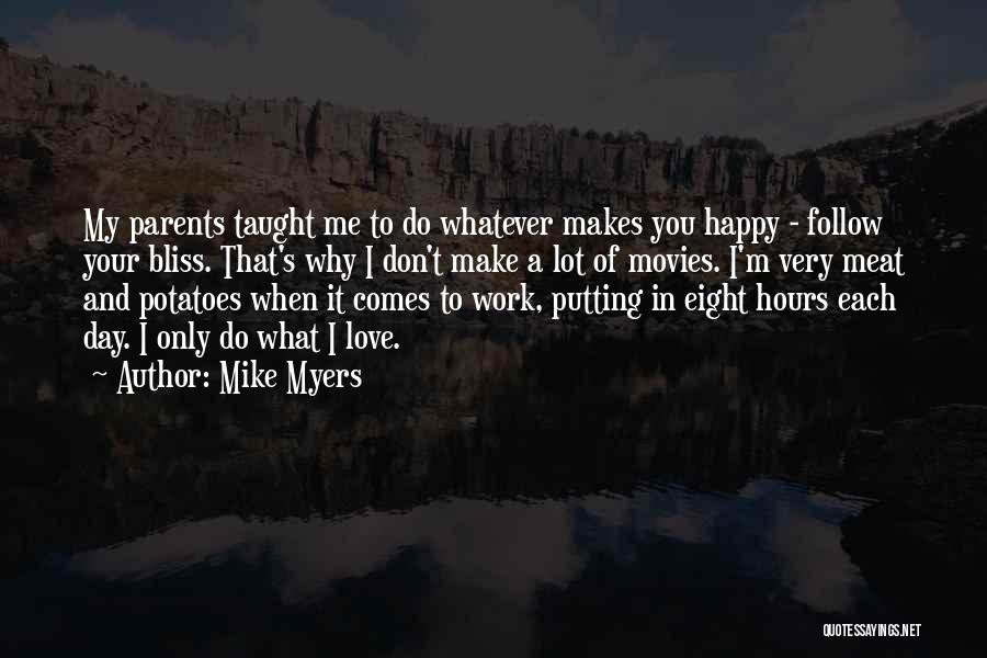 Love What Makes You Happy Quotes By Mike Myers