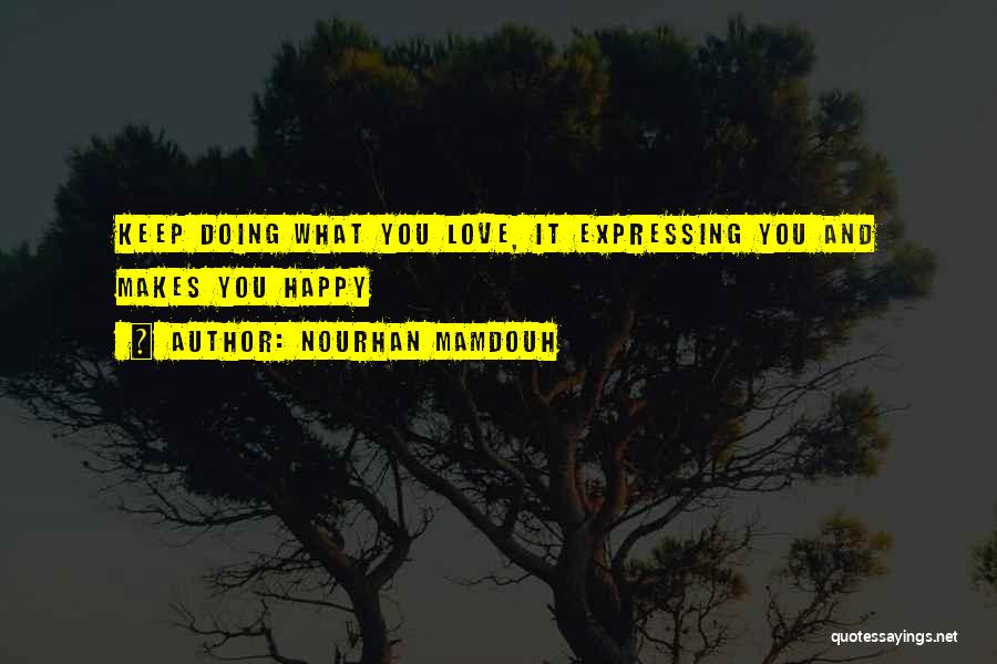 Love What Makes You Happy Quotes By Nourhan Mamdouh