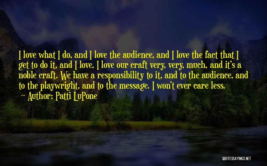 Love What We Do Quotes By Patti LuPone