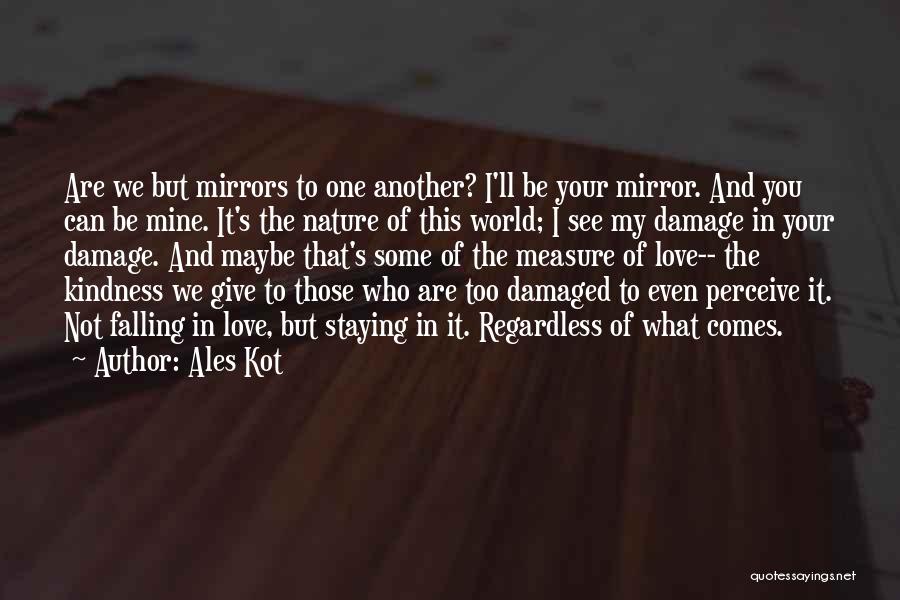 Love What You See In The Mirror Quotes By Ales Kot