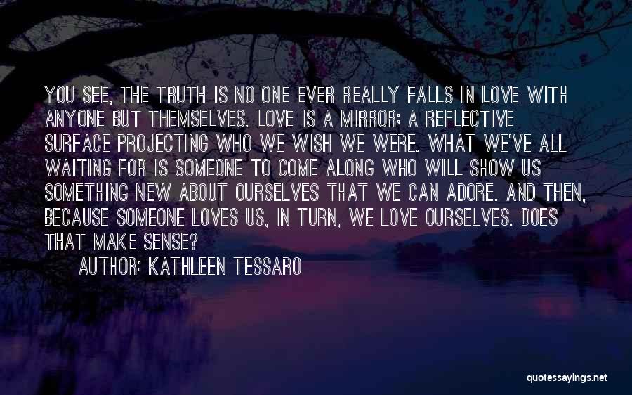 Love What You See In The Mirror Quotes By Kathleen Tessaro