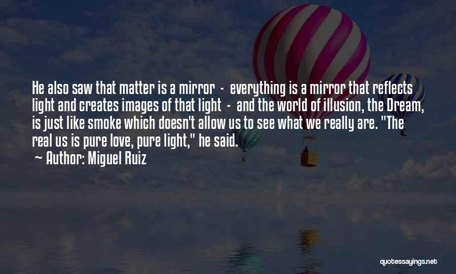 Love What You See In The Mirror Quotes By Miguel Ruiz