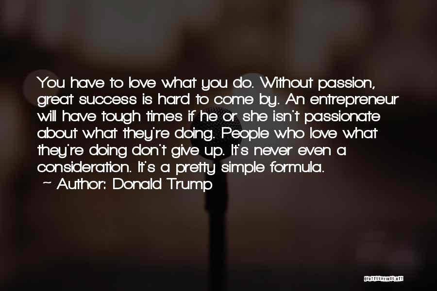 Love What You're Doing Quotes By Donald Trump