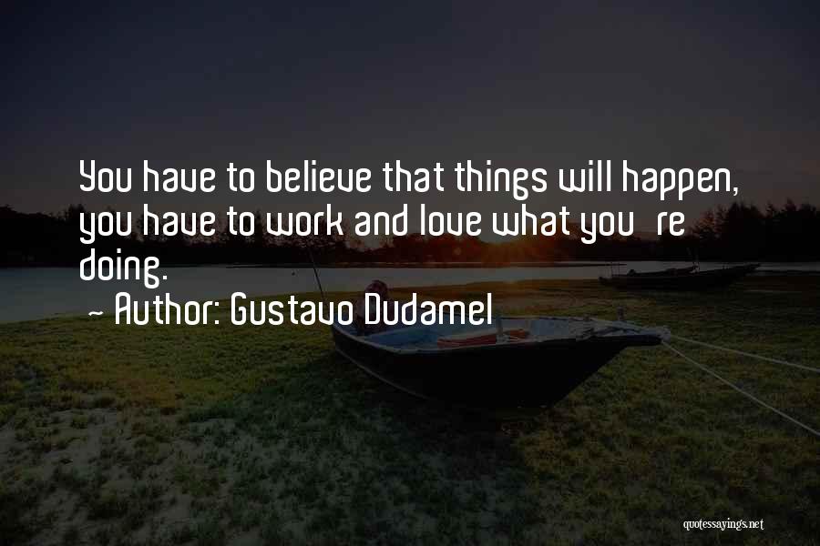 Love What You're Doing Quotes By Gustavo Dudamel