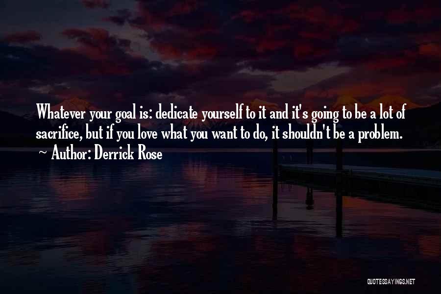 Love Whatever You Do Quotes By Derrick Rose