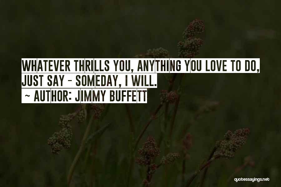 Love Whatever You Do Quotes By Jimmy Buffett