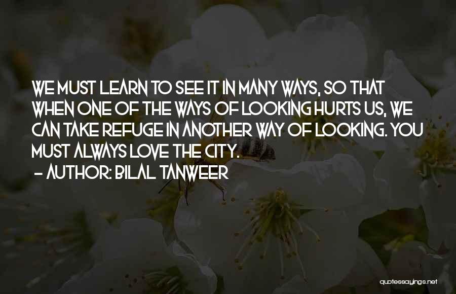 Love When It Hurts Quotes By Bilal Tanweer