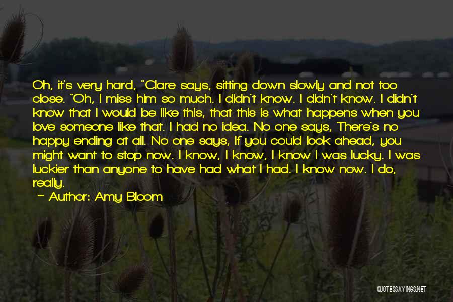 Love When You Miss Someone Quotes By Amy Bloom