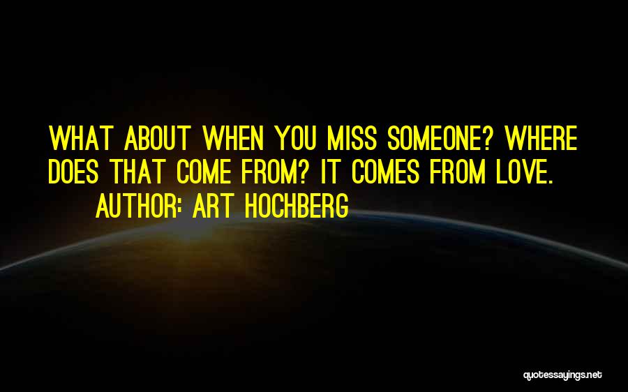 Love When You Miss Someone Quotes By Art Hochberg