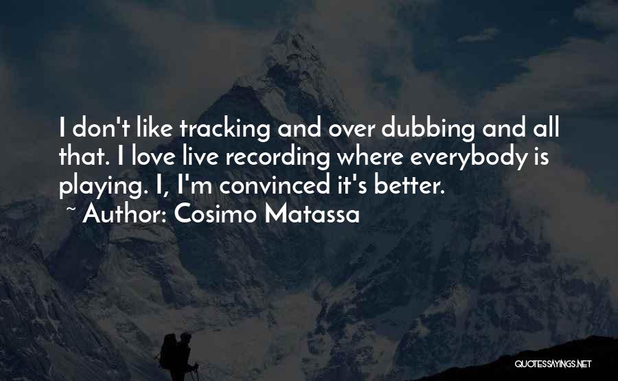 Love Where I Live Quotes By Cosimo Matassa