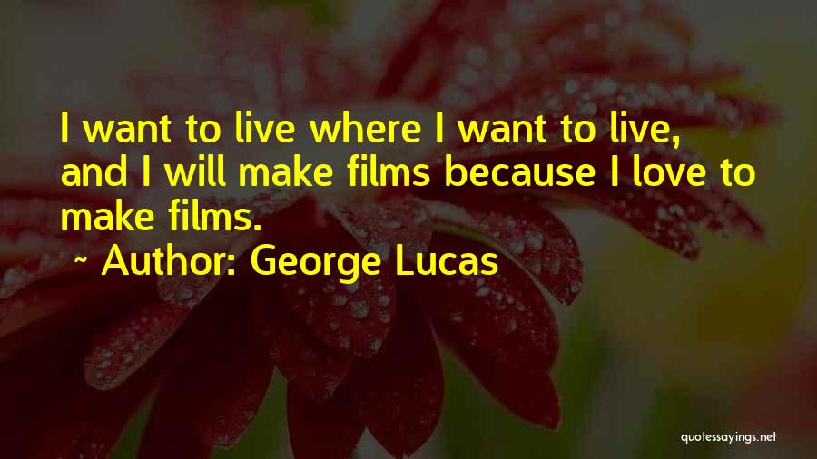 Love Where I Live Quotes By George Lucas