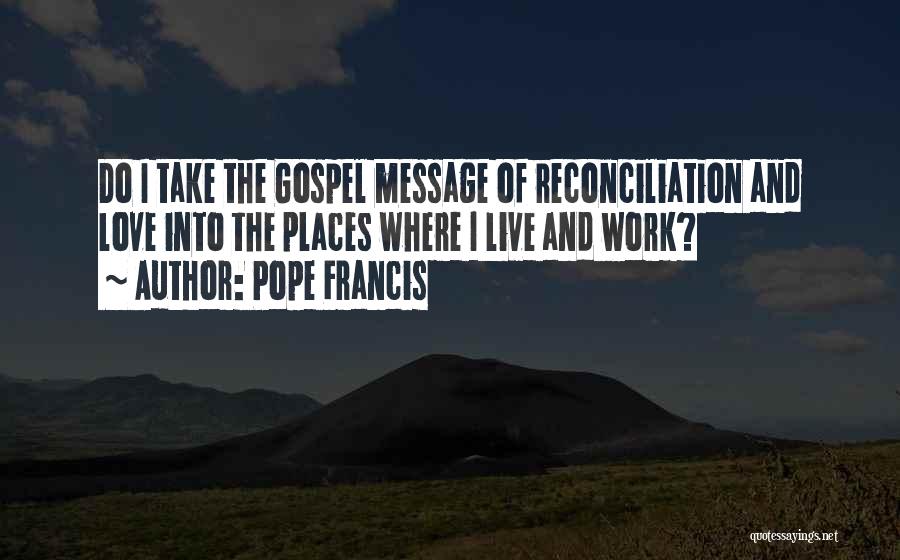 Love Where I Live Quotes By Pope Francis