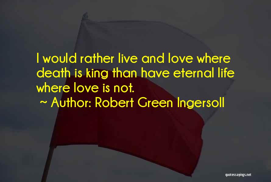 Love Where I Live Quotes By Robert Green Ingersoll