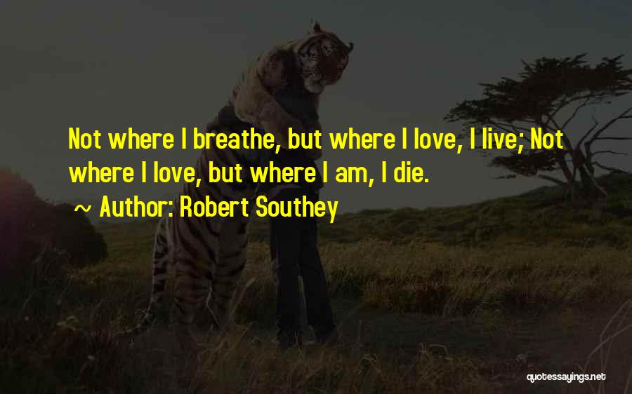 Love Where I Live Quotes By Robert Southey