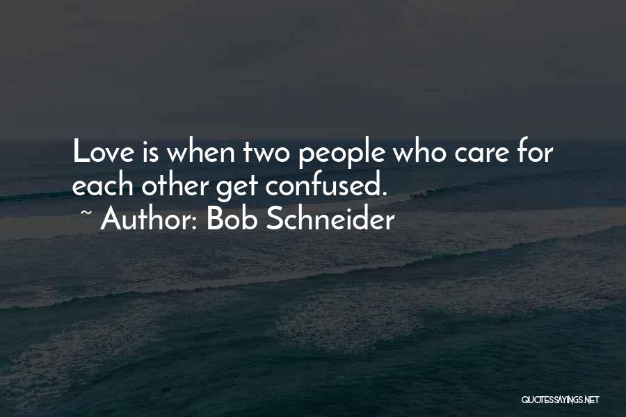 Love Who Is Confused Quotes By Bob Schneider