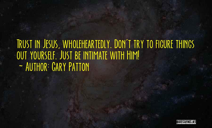 Love Wholeheartedly Quotes By Gary Patton