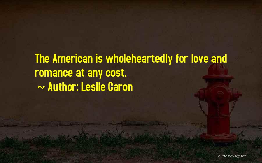 Love Wholeheartedly Quotes By Leslie Caron