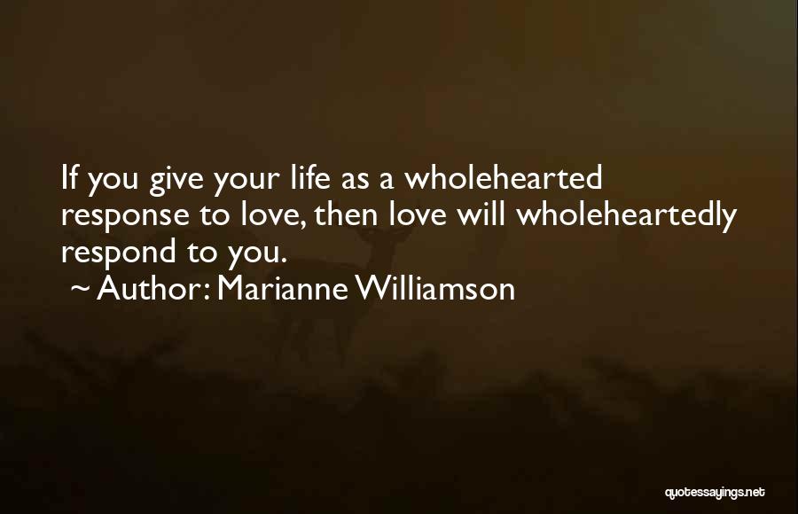 Love Wholeheartedly Quotes By Marianne Williamson