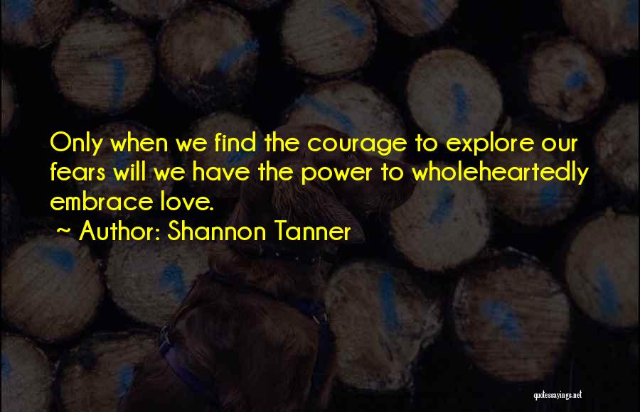 Love Wholeheartedly Quotes By Shannon Tanner