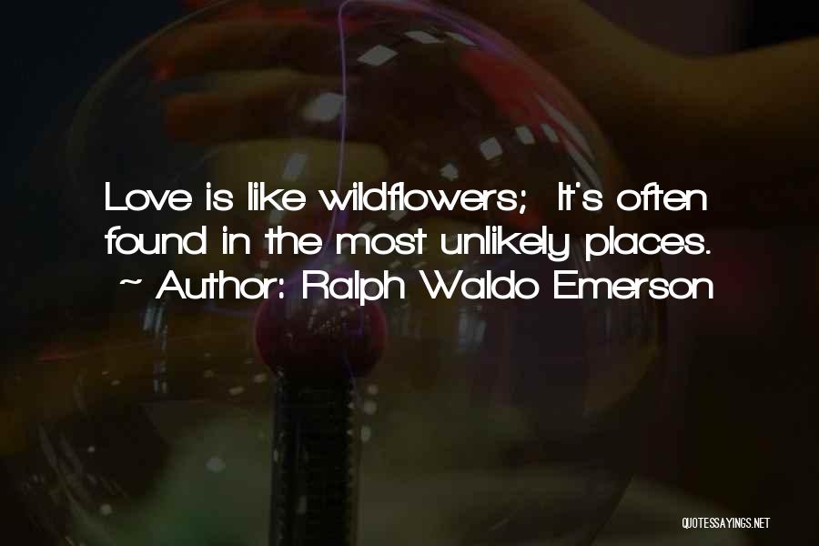 Love Wildflowers Quotes By Ralph Waldo Emerson
