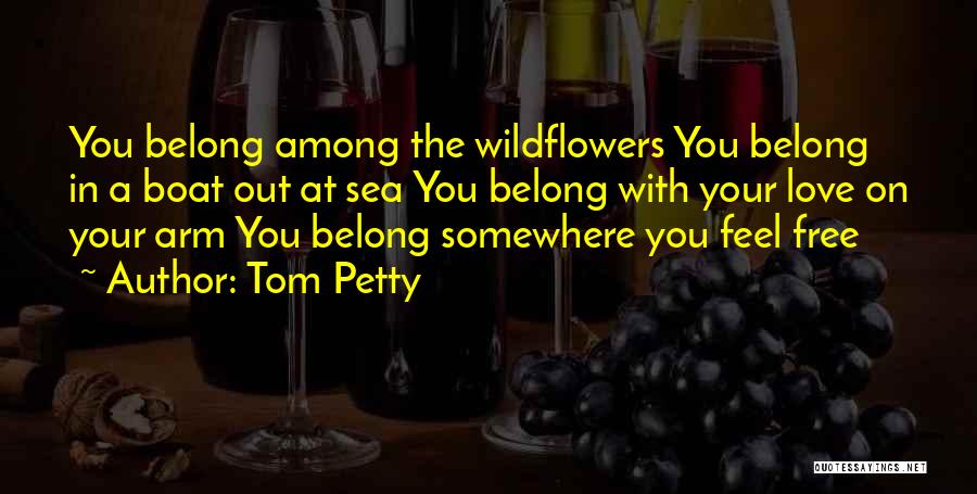 Love Wildflowers Quotes By Tom Petty