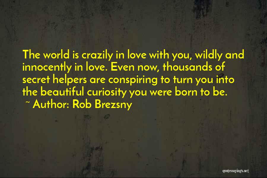 Love Wildly Quotes By Rob Brezsny