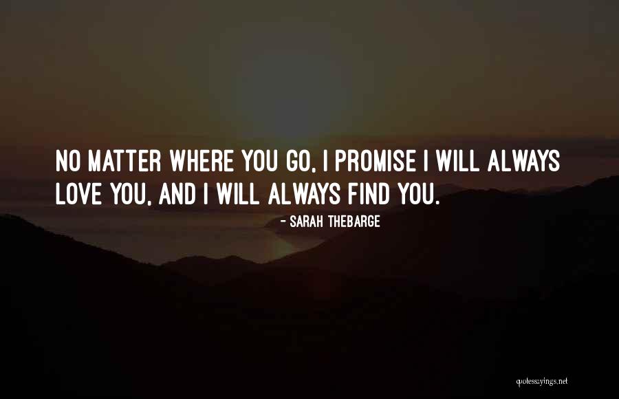 Love Will Always Find You Quotes By Sarah Thebarge Love Will Always Find You Quotes By Sarah Thebarge