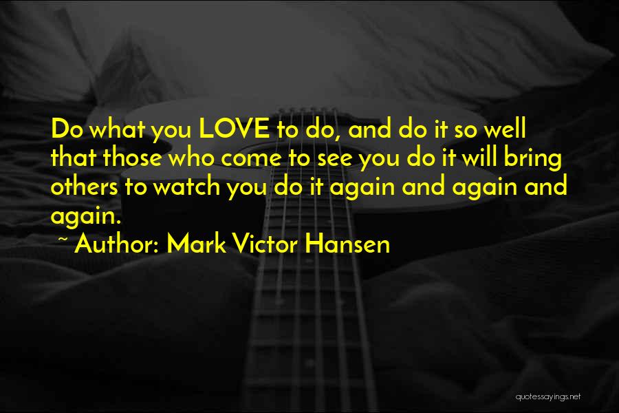 Love Will Come Again Quotes By Mark Victor Hansen