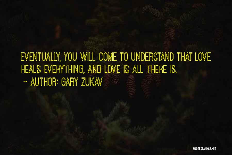 Love Will Come Eventually Quotes By Gary Zukav