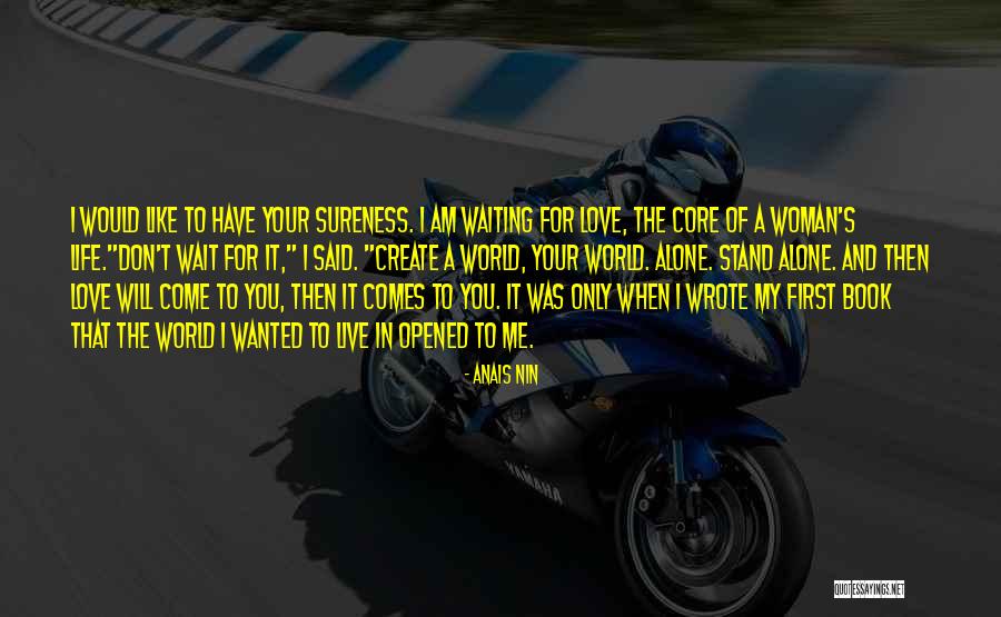 Love Will Come To You Quotes By Anais Nin Love Will Come To You Quotes By Anais Nin