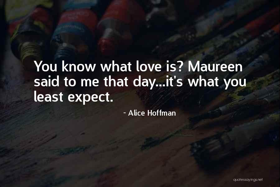 Love Will Come When You Least Expect It Quotes By Alice Hoffman Love Will Come When You Least Expect It Quotes By Alice Hoffman